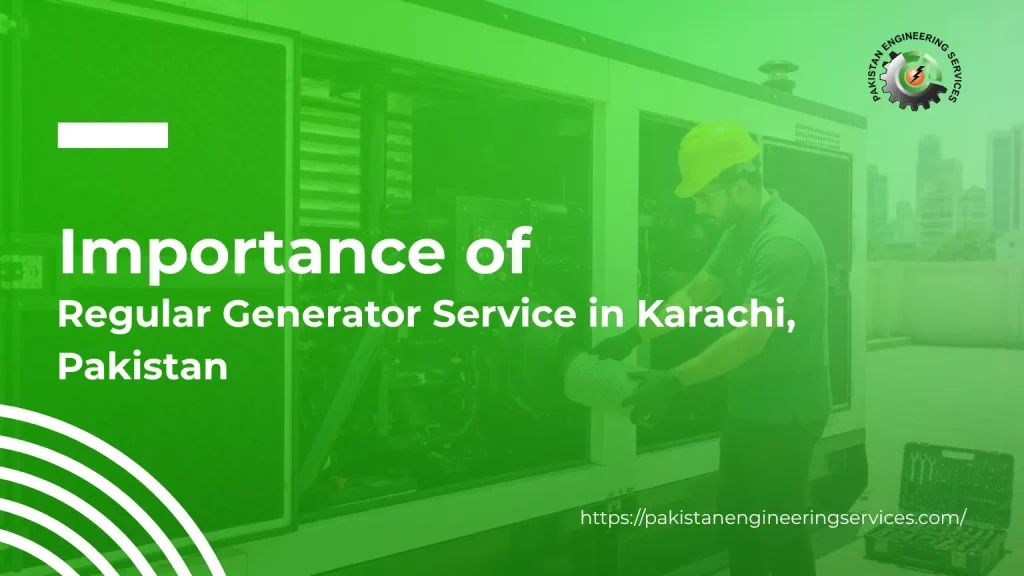 Importance of regular generator service in Karachi, Pakistan